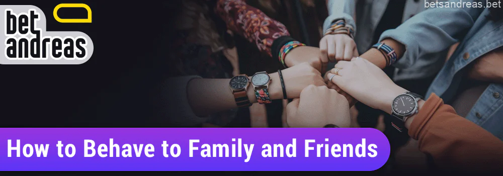 How to deal with family and friends as a player on Betandreas